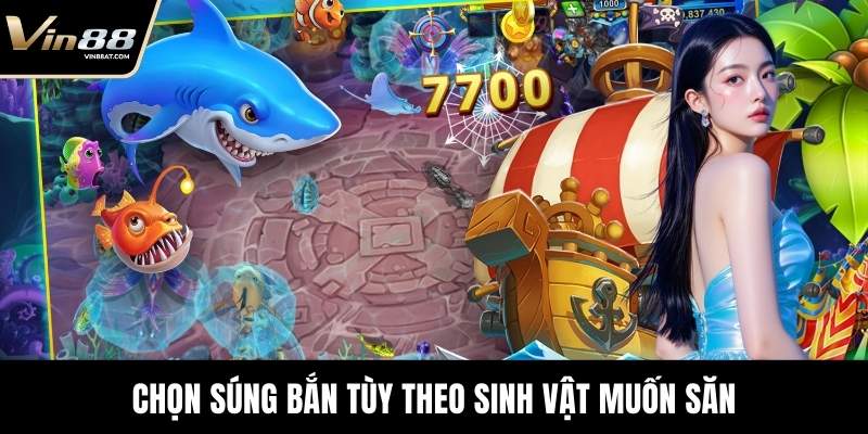 Bắn Cá Long Vương - Tựa Game Săn Mồi Uy Tín Tại VIN88 32 Chọn súng bắn tùy theo sinh vật muốn săn