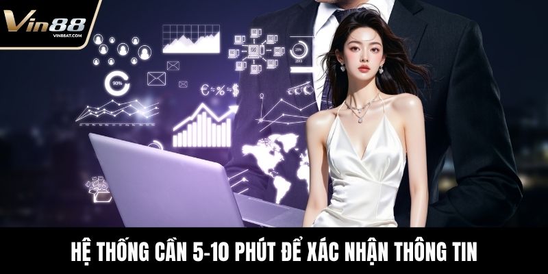 Đăng Ký VIN88 - Trải Nghiệm Cá Cược Trực Tuyến An Toàn 3 Hệ thống cần 5-10 phút để xác nhận thông tin