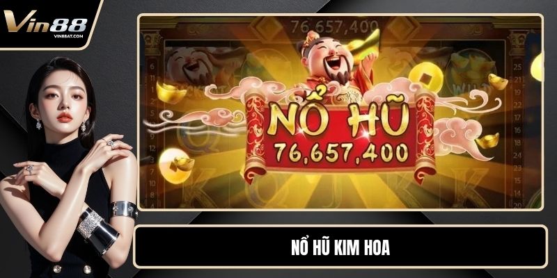 Nổ Hũ Kim Hoa - Game Cuốn Hút Với Tỷ Lệ Thưởng Lớn Bất Ngờ 9 Nổ Hũ Kim Hoa - Game Cuốn Hút Với Tỷ Lệ Thưởng Lớn Bất Ngờ